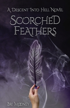 Paperback Scorched Feathers: Descent into Hell Book One Book