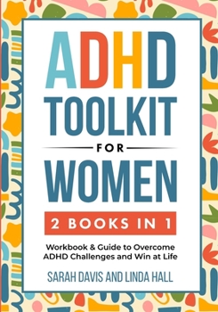 Paperback ADHD Toolkit for Women (2 Books in 1): Workbook & Guide to Overcome ADHD Challenges and Win at Life (Women with ADHD 3) Book