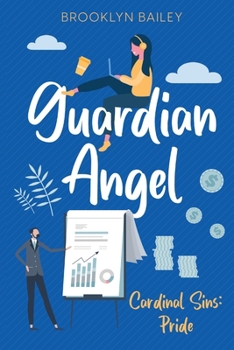 Guardian Angel: Cardinal Sins: Pride, A Enemies to Lovers, Close Proximity, Slow Burn, Millionaire, New Adult Romance Novel