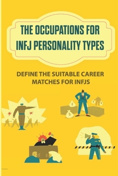 Paperback The Occupations For INFJ Personality Types: Define The Suitable Career Matches For INFJs: Intj Strengths Book