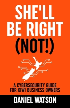 Paperback She'll Be Right (Not!): A Cybersecurity Guide for Kiwi Business Owners Book