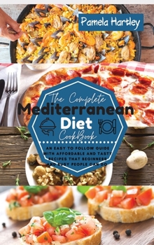 Hardcover The Complete Mediterranean Diet Cookbook: An Easy to Follow Guide with Affordable and Tasty Recipes that Beginners and Busy People Can Do Book