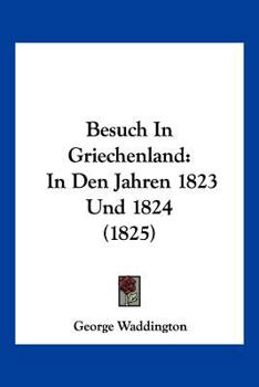 Paperback Besuch In Griechenland: In Den Jahren 1823 Und 1824 (1825) [German] Book