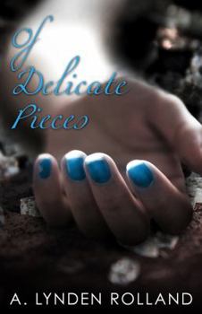 Of Delicate Pieces - Book #2 of the Of Breakable Things