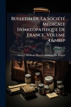 Paperback Bulletin De La Société Médicale Homoeopathique De France, Volume 4; Volume 12 [French] Book