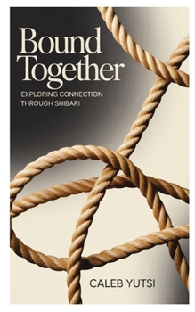 Paperback Bound Together: Exploring Connection Through Shibari Book