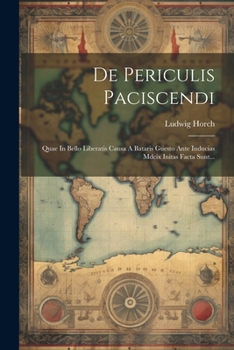 Paperback De Periculis Paciscendi: Quae In Bello Liberatis Causa A Bataris Guesto Ante Inducias Mdcix Initas Facta Sunt... [Latin] Book