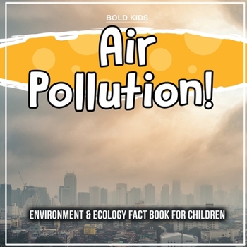 Paperback Air Pollution! Environment & Ecology Fact Book For Children Book