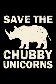 Save The Chubby Unicor: Blank Lined Notebook Journal for Work, School, Office | 6x9 110 page