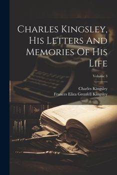 Paperback Charles Kingsley, His Letters And Memories Of His Life; Volume 3 Book