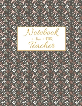 Notebook For Teacher: Journal Planner / Great for Teacher Appreciation Gifts / Thank You Teacher / Preschool / Teacher Of The Year
