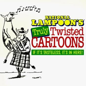 Paperback National Lampoon's Truly Twisted Cartoons: If It's Tasteless, It's in Here! Book