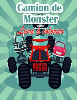 Livre de coloriage pour enfants sur les Monster Truck: Les Monster Trucks les plus recherchés sont ici ! Les enfants, préparez-vous à vous amuser et à ... de monster trucks géants !