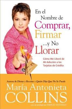 Hardcover En el Nombre de Comprar, Firmar... y No Llorar: Como Me Libere de Mi Adiccion a las Tarjetas de Credito (Spanish Edition) [Spanish] Book