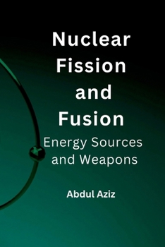 Paperback Nuclear Fission and Fusion: Energy Sources and Weapons. Book