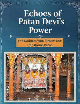 Echoes of Patan Devi’s Power: The Goddess Who Blesses and Transforms Patna