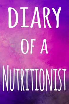 Diary of a Nutritionist: The perfect gift for the professional in your life - 119 page lined journal
