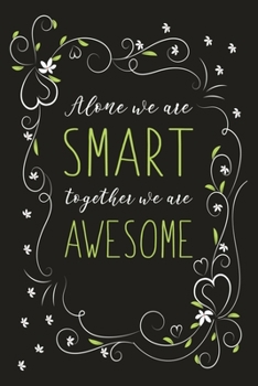 Alone We Are Smart Together We Are Awesome: Blank Lined And Dot Grid Paper Notebook for Writing /110 pages /6"x9"