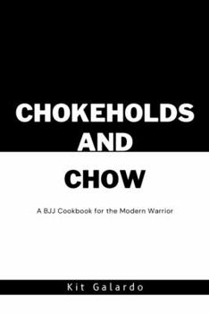 Paperback Chokeholds and Chow: A BJJ Cookbook for the Modern Warrior Book