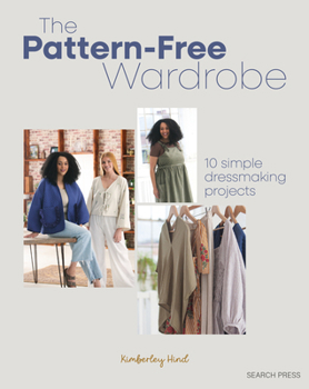 Paperback The Pattern-Free Wardrobe: 10 Simple Dressmaking Projects Book