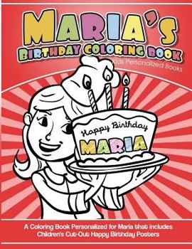 Paperback Maria's Birthday Coloring Book Kids Personalized Books: A Coloring Book Personalized for Maria that includes Children's Cut Out Happy Birthday Posters Book