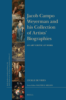 Jacob Campo Weyerman and His Collection of Artists Biographies: An Art Critic at Work