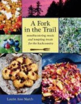 Paperback A Fork in the Trail: Moutherwatering Meals and Tempting Treats for the Backcountry Book