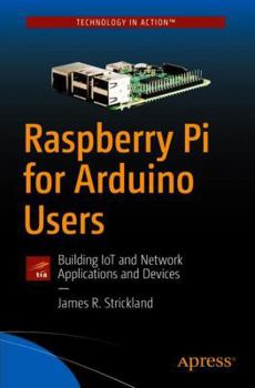 Paperback Raspberry Pi for Arduino Users: Building Iot and Network Applications and Devices Book
