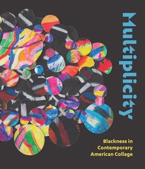Hardcover Multiplicity: Blackness in Contemporary American Collage Book