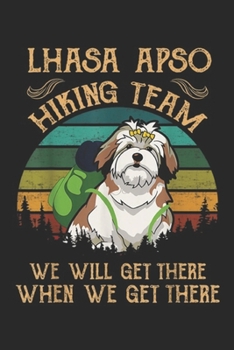 lhasa apso Hiking Team We Will Get There when we get there: lhasa apso Hiking Team We Will Get There Vintage  Journal/Notebook Blank Lined Ruled 6x9 100 Pages