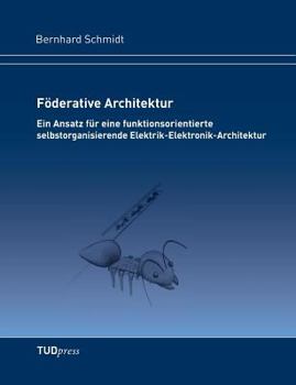 Paperback Föderative Architektur: Ein Ansatz für eine funktionsorientierte selbstorganisierende Elektrik-Elektronik-Architektur [German] Book