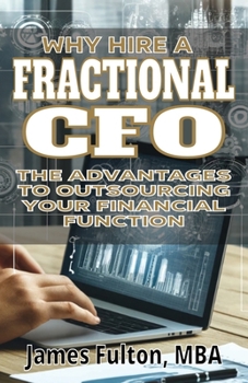 Why Hire a Fractional CFO: The Advantages to Outsourcing Your Financial Function