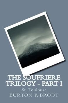 Paperback The Soufriere Trilogy - Part I: St. Toulouse Book