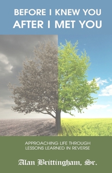 Paperback Before I Knew You, After I Met You: Approaching Life Through Lessons Learned in Reverse Book