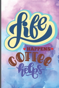 Paperback Life Happens Coffee Helps: Coffee Journal Writing Notebook, 6x9 Notebook, Coffee Journal For Work, Coffee Lover Gift Book