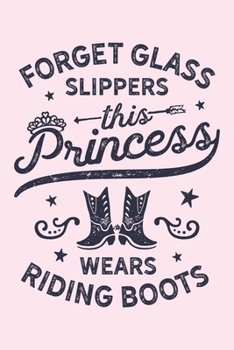 Forget Glass Slippers This Princess Wears Riding Boots: Horse Lined Notebook, Journal, Organizer, Diary, Composition Notebook, Gifts for Horse Riders and Lovers