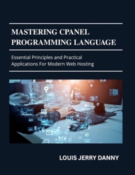 Mastering Cpanel Programming Language: Essential Principles and Practical Applications for Modern Web Hosting