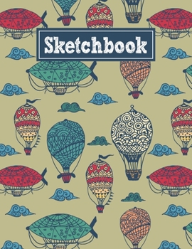 Sketchbook: 8.5 x 11 Notebook for Creative Drawing and Sketching Activities with Vintage Hot Air Balloon Themed Cover Design