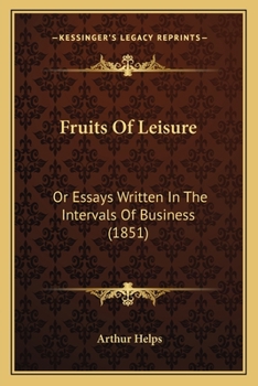 Paperback Fruits Of Leisure: Or Essays Written In The Intervals Of Business (1851) Book