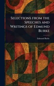 Selections from the Speeches and Writings of Edmund Burke