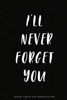 I'll Never Forget You | Internet Logbook with Alphabetical Tabs