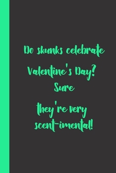 Paperback Do skunks celebrate Valentine's Day? Sure they're very scent-imental !: funny romantice flirting gift idea for couples wife husband boyfriend girlfrie Book