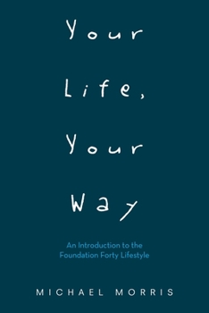 Paperback Your Life, Your Way: An Introduction to the Foundation Forty Lifestyle Book