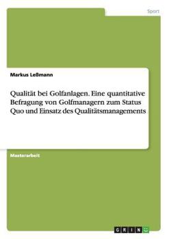 Paperback Qualität bei Golfanlagen. Eine quantitative Befragung von Golfmanagern zum Status Quo und Einsatz des Qualitätsmanagements [German] Book