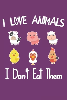 I Love Animals i don't eat them: Funny vegetarian gift notebook for animals lovers and vegetarians journal