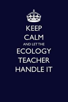 Paperback Keep Calm and Let the Ecology Teacher Handle It Book