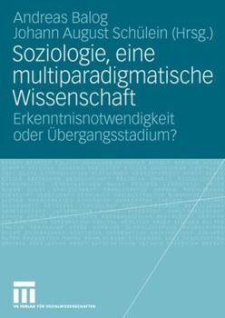 Paperback Soziologie, Eine Multiparadigmatische Wissenschaft: Erkenntnisnotwendigkeit Oder Übergangsstadium? [German] Book