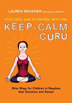 Hardcover Stay Cool and in Control with the Keep-Calm Guru: Wise Ways for Children to Regulate Their Emotions and Senses Book