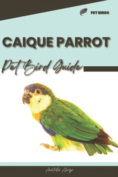 Paperback Caique Parrot: Pet bird guide Book