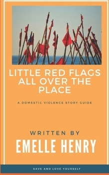 Paperback Little Red Flags All Over The Place: A Domestic Violence Story Guide Book